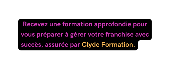 Recevez une formation approfondie pour vous préparer à gérer votre franchise avec succès assurée par Clyde Formation