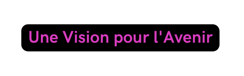 Une Vision pour l Avenir