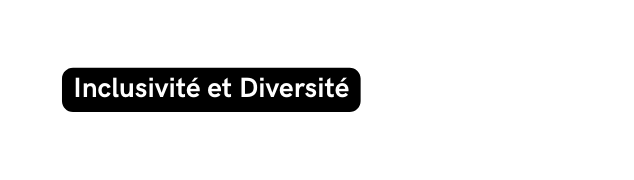 Inclusivité et Diversité